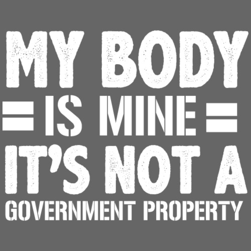 my body is mine it is not a government property - Men's Premium T-Shirt