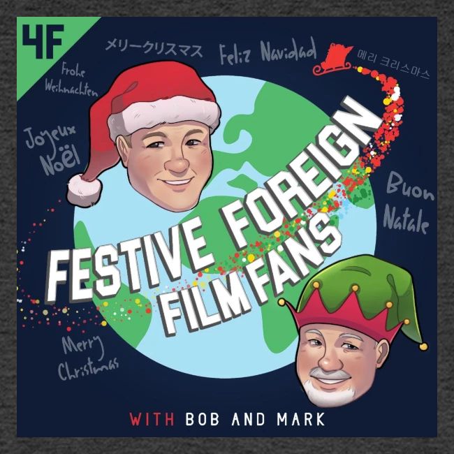 Its the Festive Foreign Film Fans podcast!