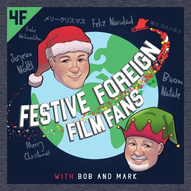 Its the Festive Foreign Film Fans podcast!