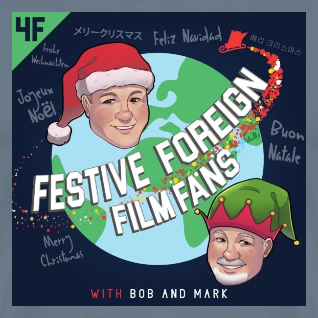 Its the Festive Foreign Film Fans podcast!