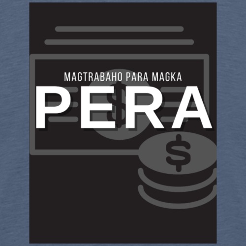 Magtrabaho Para Magka Pera - Men's Premium T-Shirt