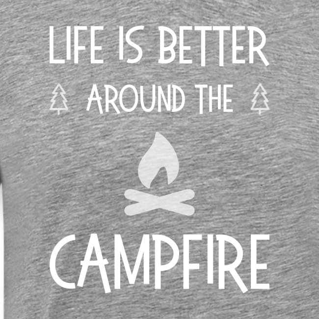 Life is better around campfire T-shirt