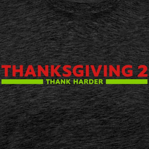 Thanksgiving 2: Thank Harder - Men's Premium T-Shirt