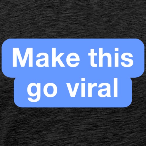 Go Viral - Men's Premium T-Shirt