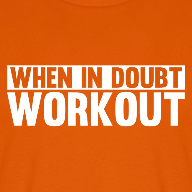 When in Doubt. Workout