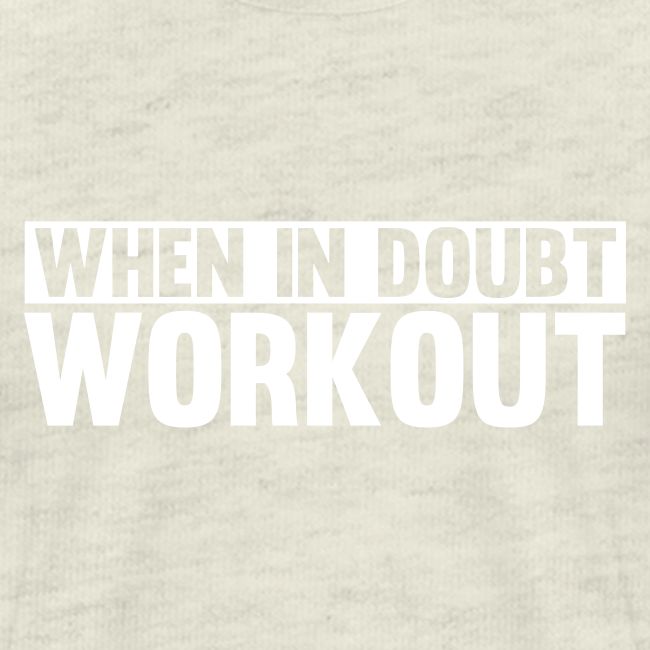 When in Doubt. Workout