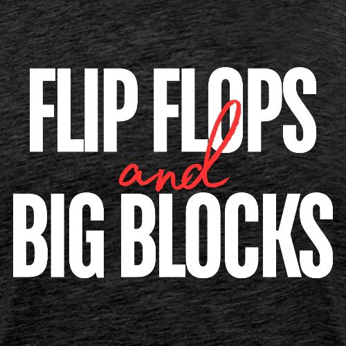 Flip Flops & Big Blocks - Men's Premium T-Shirt