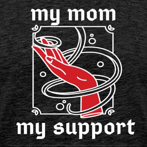 mom, happy mothers day, my support - Men's Premium T-Shirt