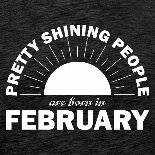 Pretty Shining People Are Born In February - Men's Premium T-Shirt