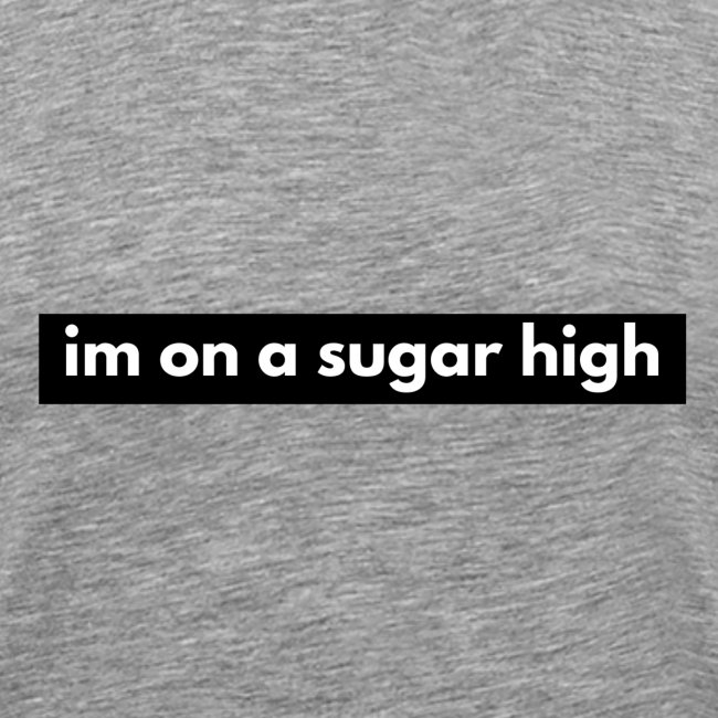 im on a sugar high