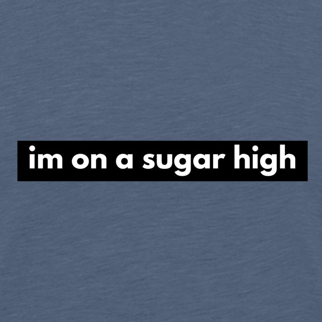 im on a sugar high