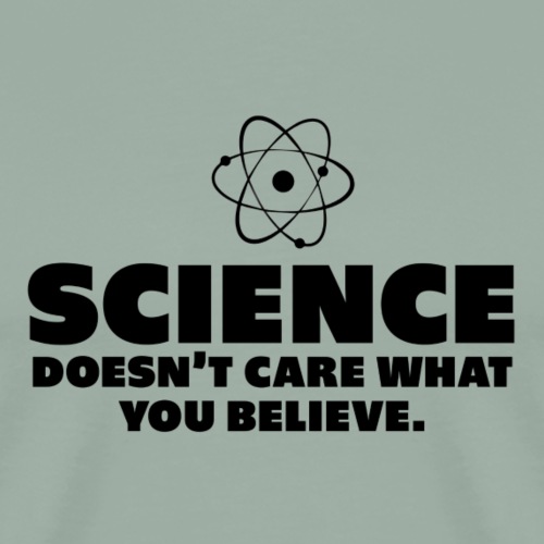 Science Doesn't Care What You Believe (black) - Men's Premium T-Shirt