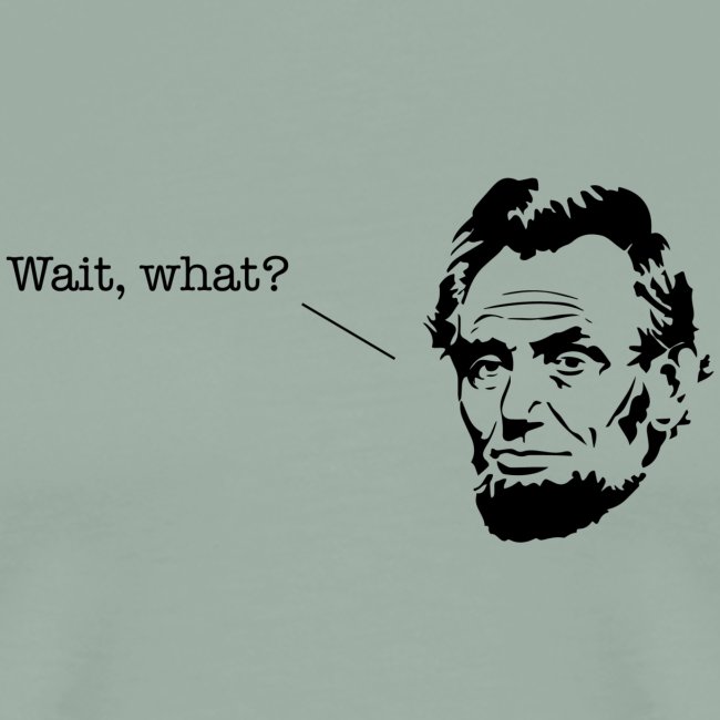 Abe Lincoln - Wait, What?