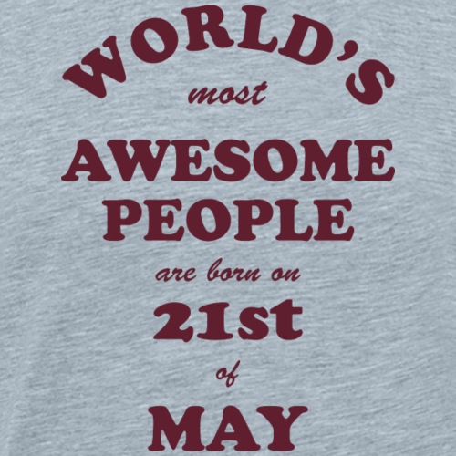 Most Awesome People are born on 21st of May - Men's Premium T-Shirt
