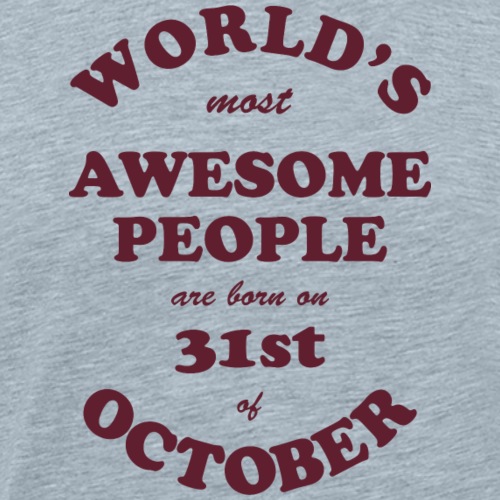 Most Awesome People are born on 31st of October - Men's Premium T-Shirt