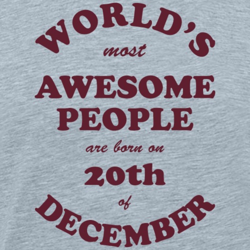 Most Awesome People are born on 20th of December - Men's Premium T-Shirt