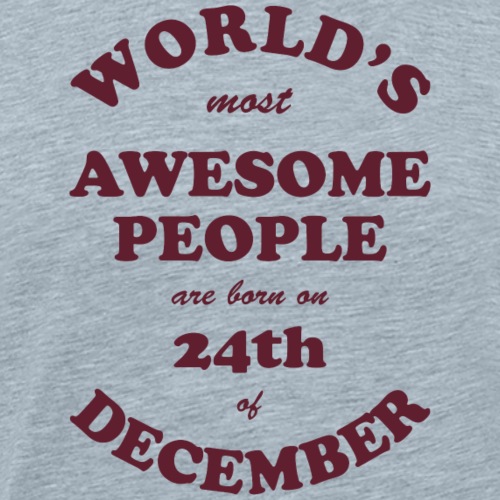 Most Awesome People are born on 24th of December - Men's Premium T-Shirt