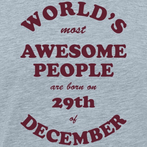 Most Awesome People are born on 29th of December - Men's Premium T-Shirt