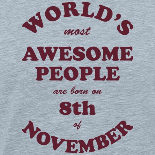 Most Awesome People are born on 8th of November - Men's Premium T-Shirt