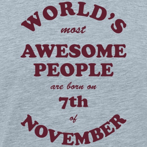 Most Awesome People are born on 7th of November - Men's Premium T-Shirt