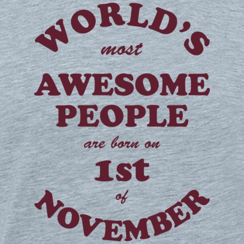 Most Awesome People are born on 1st of November - Men's Premium T-Shirt
