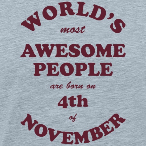 Most Awesome People are born on 4th of November - Men's Premium T-Shirt