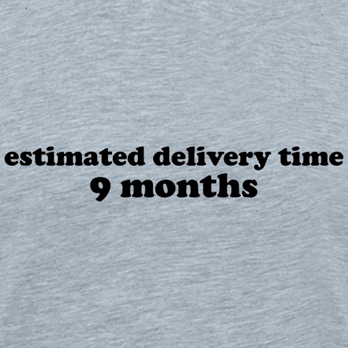 Estimate Delivery Time 9 Months Pregnancy Quote - Men's Premium T-Shirt
