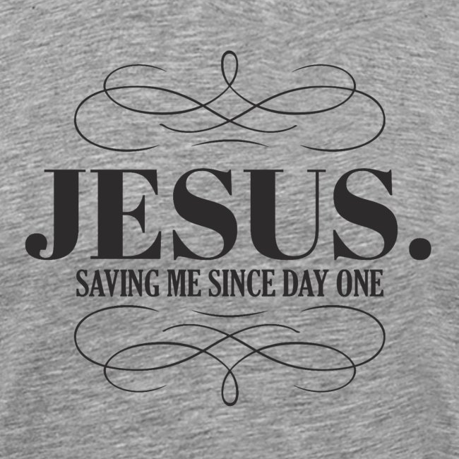 Jesus Saving me since day one Gray type