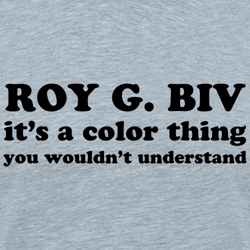 ROY G BIV Humor Artist Funny Quote - Men's Premium T-Shirt