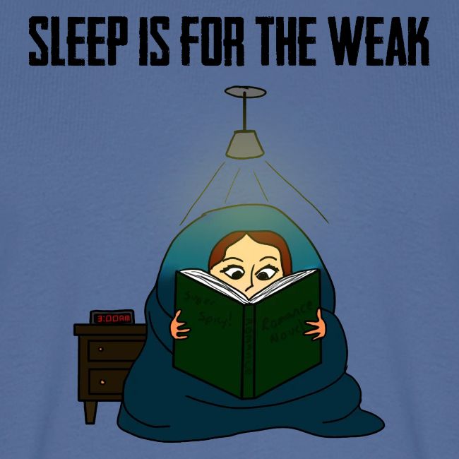 Sleep is for the Weak