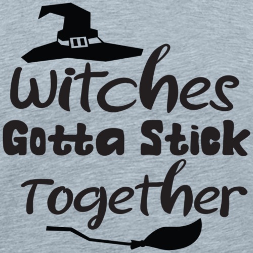Witches Gotta Stick Together - Men's Premium T-Shirt