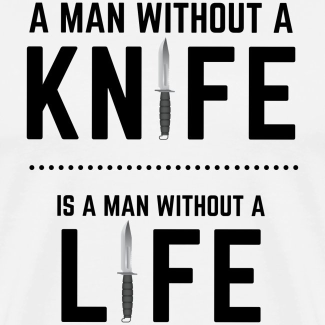 A Man without a Knife is a Man Without a Life