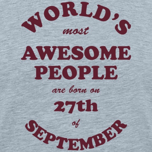 Most Awesome People are born on 27th of September - Men's Premium T-Shirt