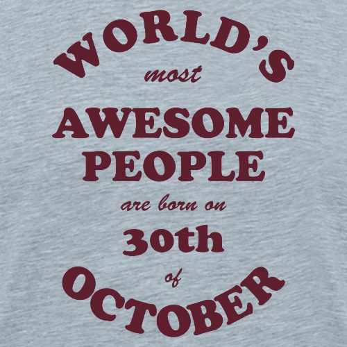 Most Awesome People are born on 30th of October - Men's Premium T-Shirt
