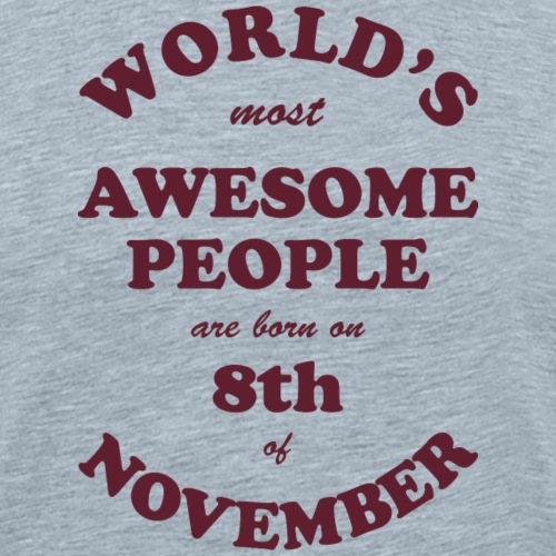 Most Awesome People are born on 8th of November - Men's Premium T-Shirt