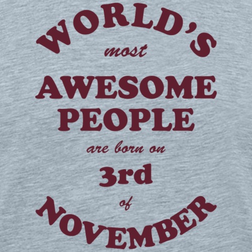 Most Awesome People are born on 3rd of November - Men's Premium T-Shirt