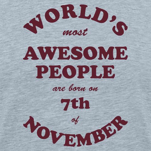 Most Awesome People are born on 7th of November - Men's Premium T-Shirt