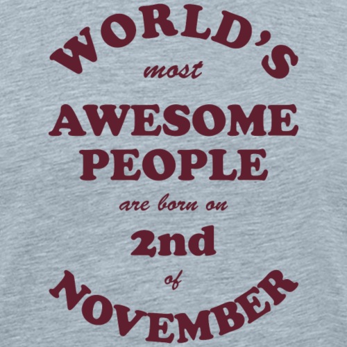 Most Awesome People are born on 2nd of November - Men's Premium T-Shirt