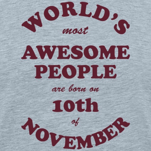 Most Awesome People are born on 10th of November - Men's Premium T-Shirt
