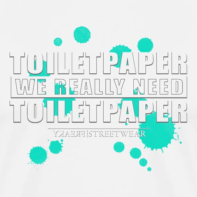 We really need toilet paper