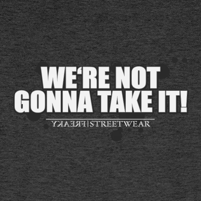 We re not gonna take it