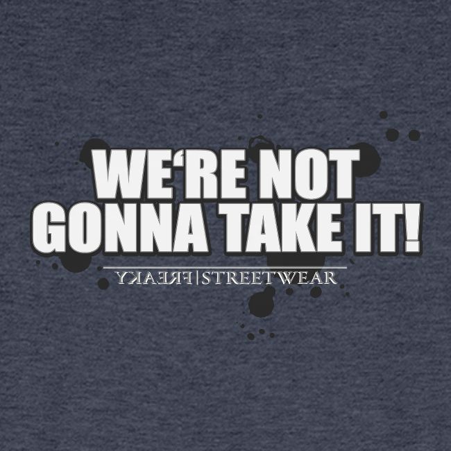 We re not gonna take it