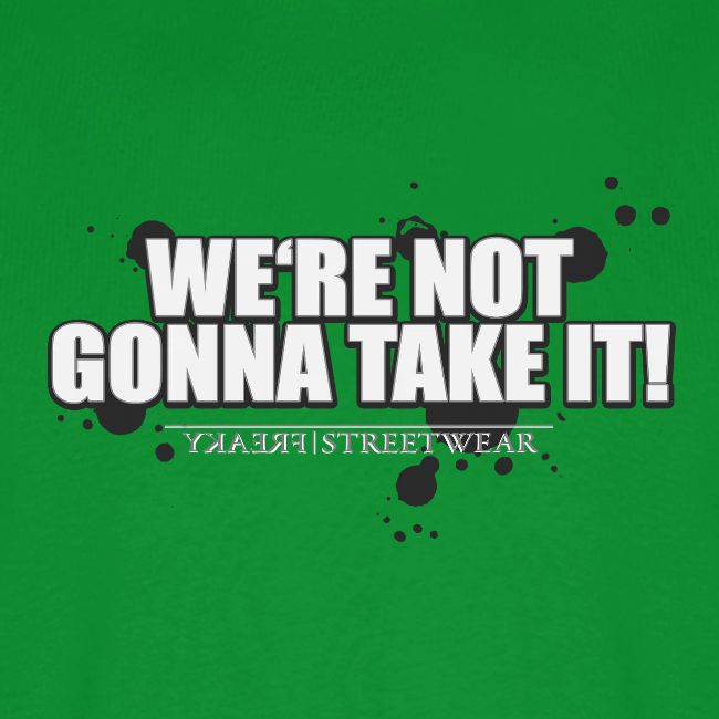 We re not gonna take it