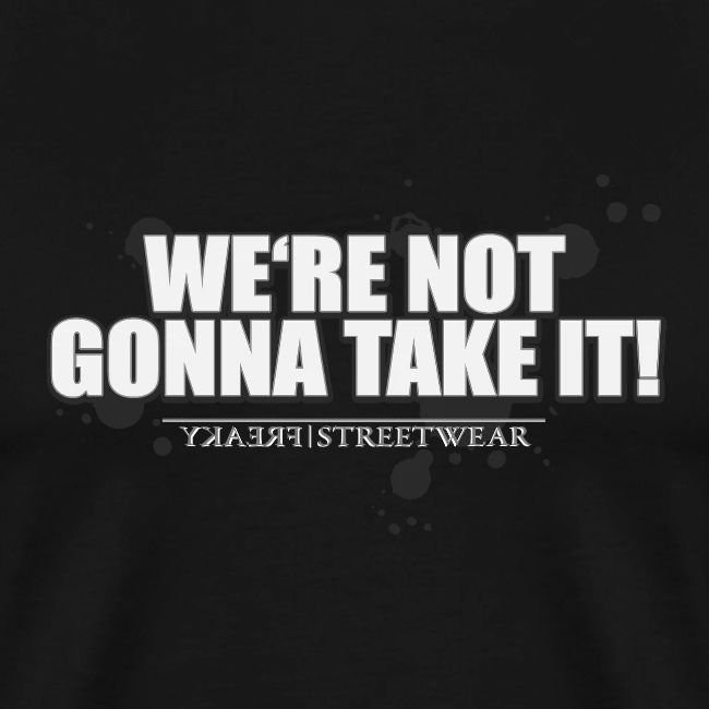 We re not gonna take it