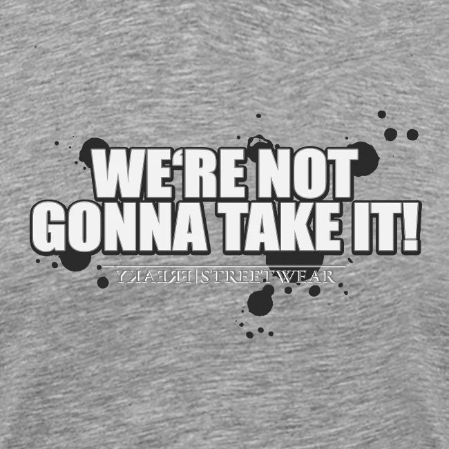 We re not gonna take it
