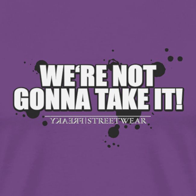 We re not gonna take it