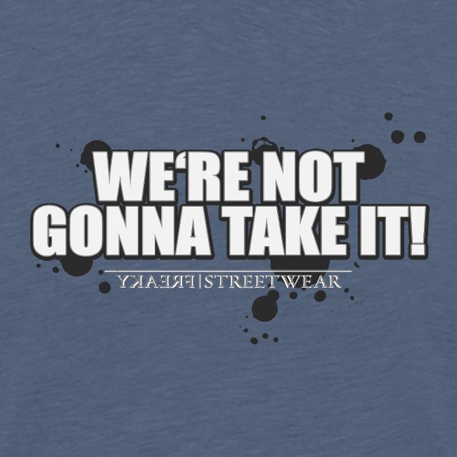 We re not gonna take it
