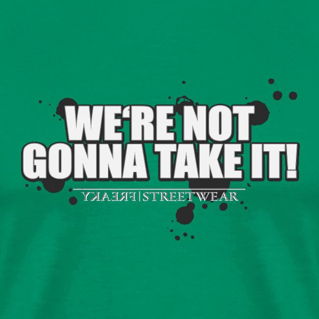 We re not gonna take it