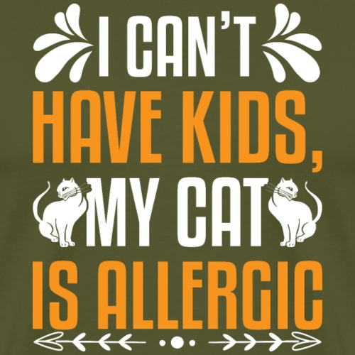 I Can't Have Kids My Cat Is Allergic - Men's Premium T-Shirt