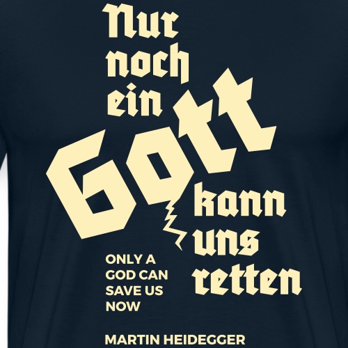 Only a God can save us now - Heidegger - Men's Premium T-Shirt